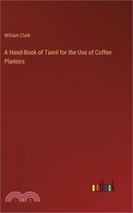A Hand-Book of Tamil for the Use of Coffee Planters