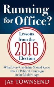 Running for Office? Lessons from the 2016 Election Jay Townsend