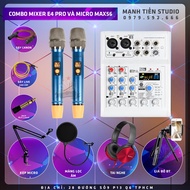 Combo MIXER E4 Bluetooth Và Micro MAX56 karaoke thu âm livestream bán hàng facebook tiktok idol bigo