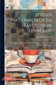 76085.Poésies Nationales De La Revolution Française: Ou Recueil Complet Des Chants, Hymnes, Couplets, Odes, Chansons Patriotiques