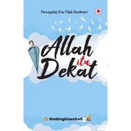 ALLAH ITU DEKAT  Penulis: The Bingkisan Hati
