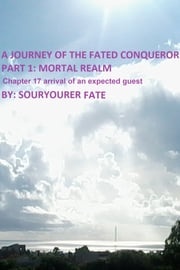 A Journey of the Fated Conqueror Part 1 Mortal Realm Chapter 17 Arrival of an Expected Guest Souryourer Fate