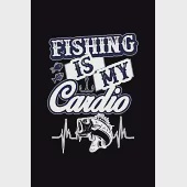 Fishing Is My Cardio: Fishing Logbook, Complete Interior Fisherman Journal, Record Details Fishing Trip Date Time Water Weather etc, Gift fo