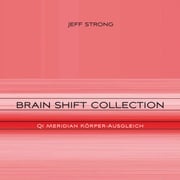 Brain Shift Collection - Qi Meridian Körper-Ausgleich Jeff Strong