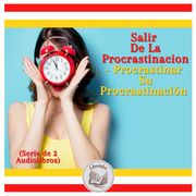 Salir De La Procrastinacion - Procrastinar Su Procrastinación (Serie de 2 Audiolibros) LIBROTEKA