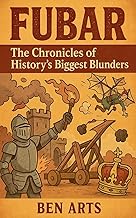 Fubar: The Chronicles of History's Biggest Blunders