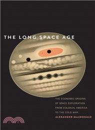 The Long Space Age ─ The Economic Origins of Space Exploration from Colonial America to the Cold War