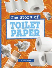 The Story of Toilet Paper Gloria Koster