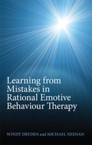 Learning from Mistakes in Rational Emotive Behaviour Therapy Windy Dryden