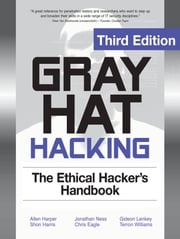 Gray Hat Hacking The Ethical Hackers Handbook 3/E Shon Harris,Allen Harper,Jonathan Ness,Terron Williams,Gideon Lenkey