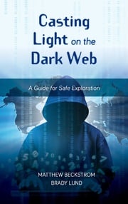 Casting Light on the Dark Web Matthew Beckstrom