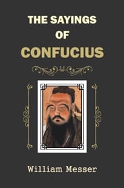 The Sayings of Confucius William Messer