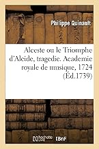 Alceste Ou Le Triomphe d'Alcide, Tragedie. Academie Royale de Musique, 1724: Remise Au Théâtre, 22 Janvier 1739