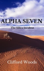 ALPHA SEVEN: The Silica Incident Clifford Woods