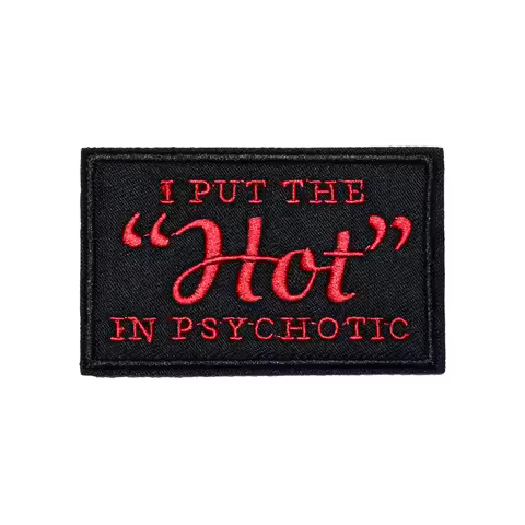 PUT THE HOT IN PSYCHOTIC Tactical Fun Morale Meme Quote Patch Hook Loop Sticker Military Badge for B