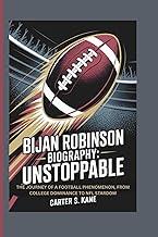 BIJAN ROBINSON BIOGRAPHY: UNSTOPPABLE: THE JOURNEY OF A FOOTBALL PHENOMENON, FROM COLLEGE DOMINANCE 