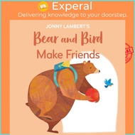 Jonny Lambert's Bear and Bird: Make Friends : Even Bears Get Nervous Before Sta by Jonny Lambert (US