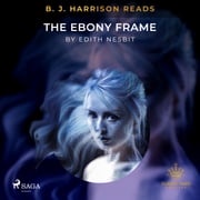 B. J. Harrison Reads The Ebony Frame Edith Nesbit