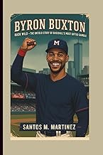 BYRON BUXTON: Buck Wild — The Untold Story of Baseball's Most Gifted Gamble