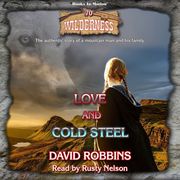 Love and Cold Steel (Wilderness Series, Book 70) David Robbins