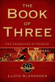 The Book of Three, 50th Anniversary Edition Lloyd Alexander