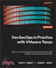 14206.DevSecOps in Practice with VMware Tanzu: Build, run, and manage secure multi-cloud apps at scale on Kubernetes with the Tanzu portfolio
