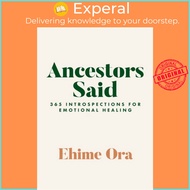 Ancestors Said - 365 Introspections for Emotional Healing by Ehime Ora (UK edition, paperback)