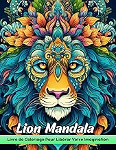 Lion Mandala Livre de Coloriage: Coloriage Lion Mandala, Designs Majestueux Pour La Joie Artistique Et La Créativité Royale