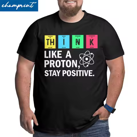 Think Like A Proton Stay Positive Science T-Shirt for Men Vintage Cotton Big Tall Tee Shirt Oversize