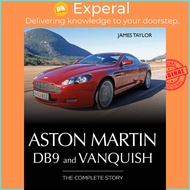 Aston Martin DB9 and Vanquish - The Complete Story by James Taylor (UK edition, hardcover)