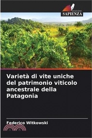 Varietà di vite uniche del patrimonio viticolo ancestrale della Patagonia