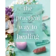 The Practical Way to Healing : How Heal with Chakras Auras and Herbs [Hardcover]