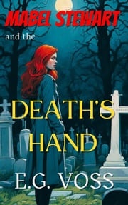 Mabel Stewart and the Death's Hand E.G. Voss