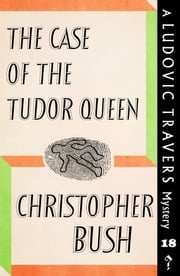 The Case of the Tudor Queen Christopher Bush
