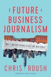 The Future of Business Journalism Chris Roush
