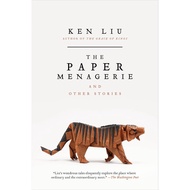 The Paper Menagerie and Other Stories / The Hidden Girl and Other Stories by Ken Liu