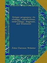 Ectopic pregnancy: its etiology, classification, embryology, diagnosis, and treatment