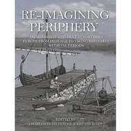 Re-imagining Periphery : Archaeology and Text in Northern Europe from Iro by Charlotta Hillerdal (UK edition, hardcover)