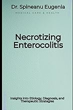 Necrotizing Enterocolitis: Insights into Etiology, Diagnosis, and Therapeutic Strategies