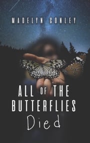 All of the Butterflies Died Madelyn Conley