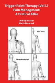 Trigger Point Therapy (Vol I.) Pain Managment: A Pratical Atlas Mihaly Vaskor