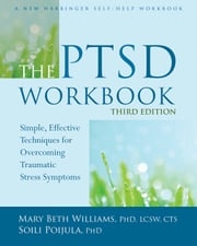 The PTSD Workbook Mary Beth Williams, PhD, LCSW, CTS