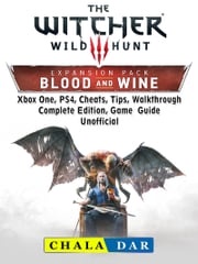 The Witcher 3 Blood and Wine, Walkthrough, Quests, Armor, Map, Riddles, Trophies, Game Guide Unofficial Chala Dar