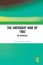 The Unfought War of 1962 Raghav Sharan Sharma
