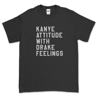 KANYE ATTITUDE WITH DRAKE FEELINGS T-SHIRT