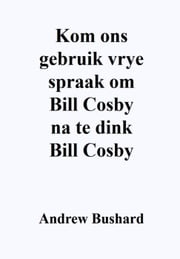 Kom ons gebruik vrye spraak om Bill Cosby na te dink Andrew Bushard