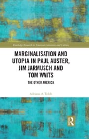 Marginalisation and Utopia in Paul Auster, Jim Jarmusch and Tom Waits Adriano Tedde
