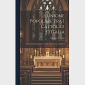 L’Unione Popolare fra i Cattolici D’Italia: Ragioni-Scopi-Incitamenti. 3. Ediz. Riveduta con Nuova P