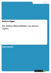 Die frühen Materialbilder von Antoni Tàpies Barbara Egger