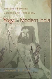 Yoga in Modern India Joseph S. Alter